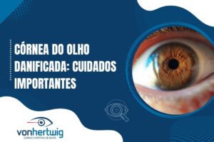 Banner com a frase “Córnea do olho danificada: cuidados importantes” ao lado de um close em alta resolução de um olho castanho, destacando a estrutura da córnea.