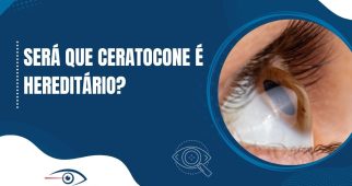 Banner informativo com a pergunta “Será que ceratocone é hereditário?” e imagem de um olho com ceratocone, tema sobre se o ceratocone é hereditário.