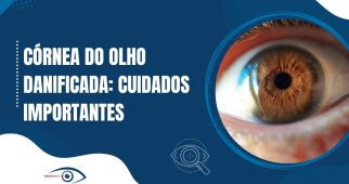 Banner com a frase “Córnea do olho danificada: cuidados importantes” ao lado de um close em alta resolução de um olho castanho, destacando a estrutura da córnea.